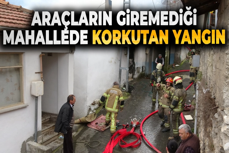 Araçların giremediği mahallede çıkan yangın güçlükle söndürüldü